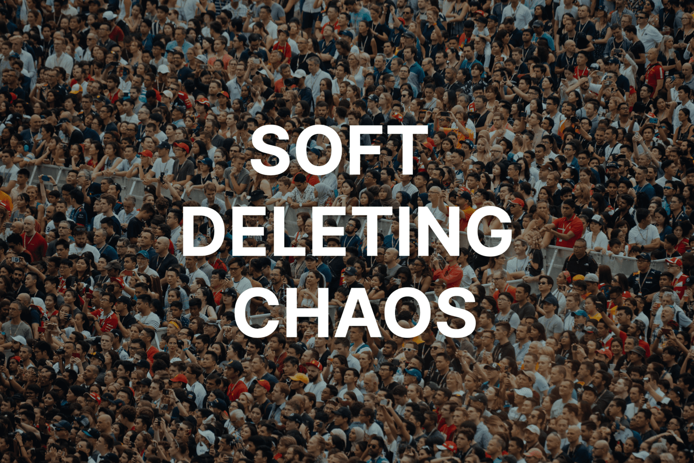 The Day Soft Deletes Caused Chaos