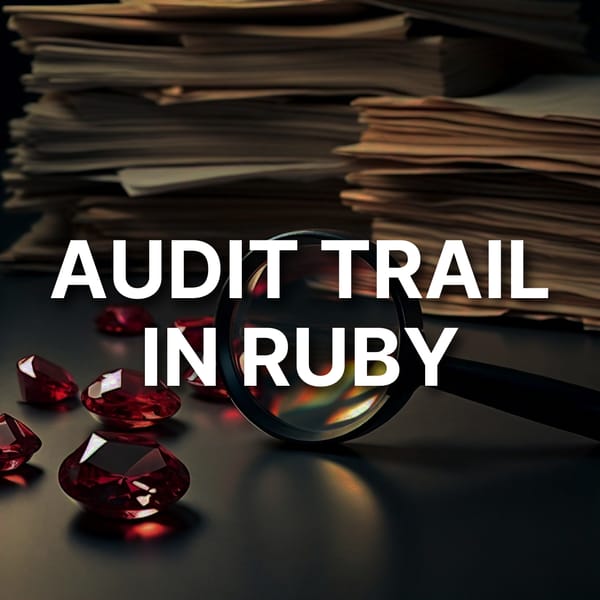 Choosing the Right Audit Trail Approach in Ruby